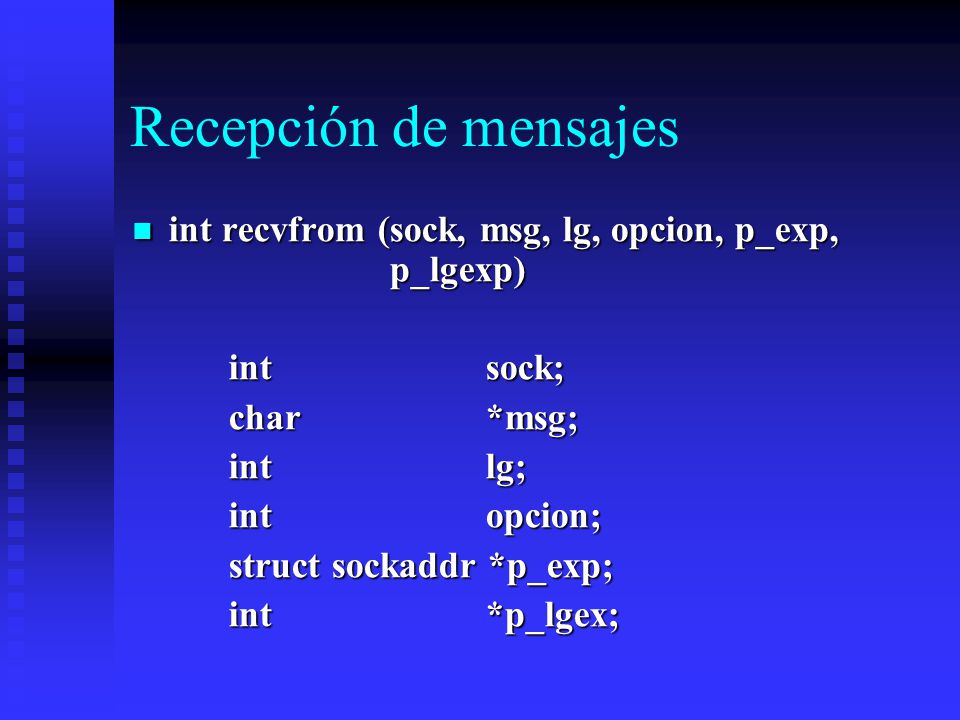 Recepción de mensajes int recvfrom (sock, msg, lg, opcion, p_exp, p_lgexp) int sock;