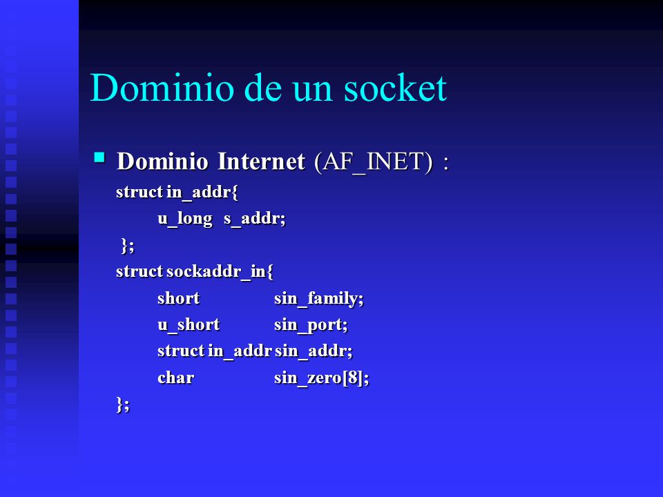 Dominio de un socket Dominio Internet (AF_INET) : struct in_addr{