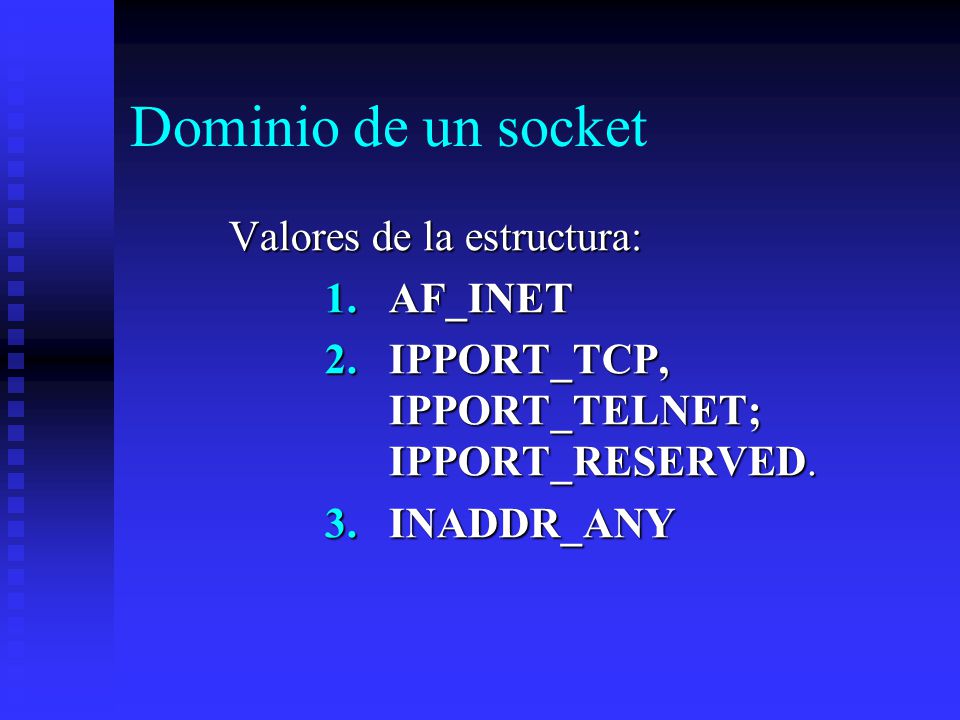 Dominio de un socket Valores de la estructura: AF_INET