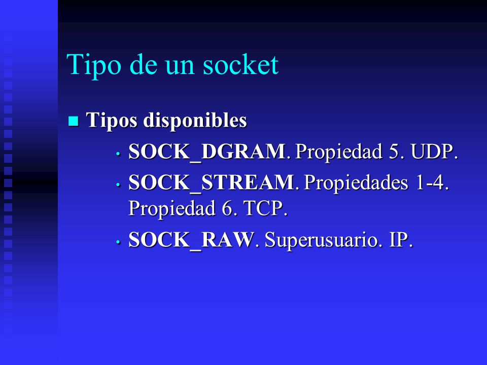 Tipo de un socket Tipos disponibles SOCK_DGRAM. Propiedad 5. UDP.