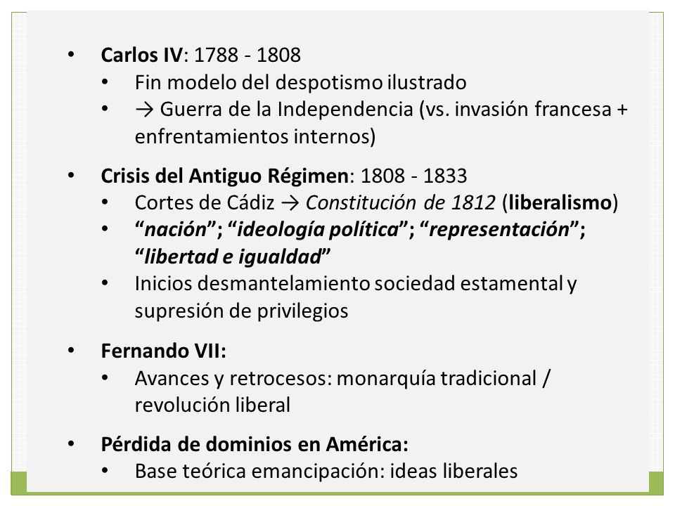 Carlos IV: Fin modelo del despotismo ilustrado. → Guerra de la Independencia (vs. invasión francesa + enfrentamientos internos)