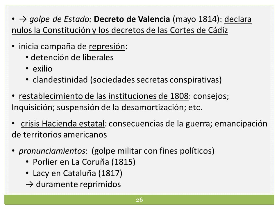 → golpe de Estado: Decreto de Valencia (mayo 1814): declara nulos la Constitución y los decretos de las Cortes de Cádiz