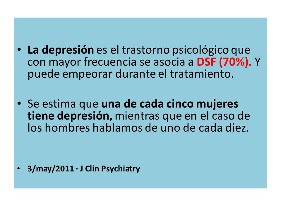 La depresión es el trastorno psicológico que con mayor frecuencia se asocia a DSF (70%). Y puede empeorar durante el tratamiento.