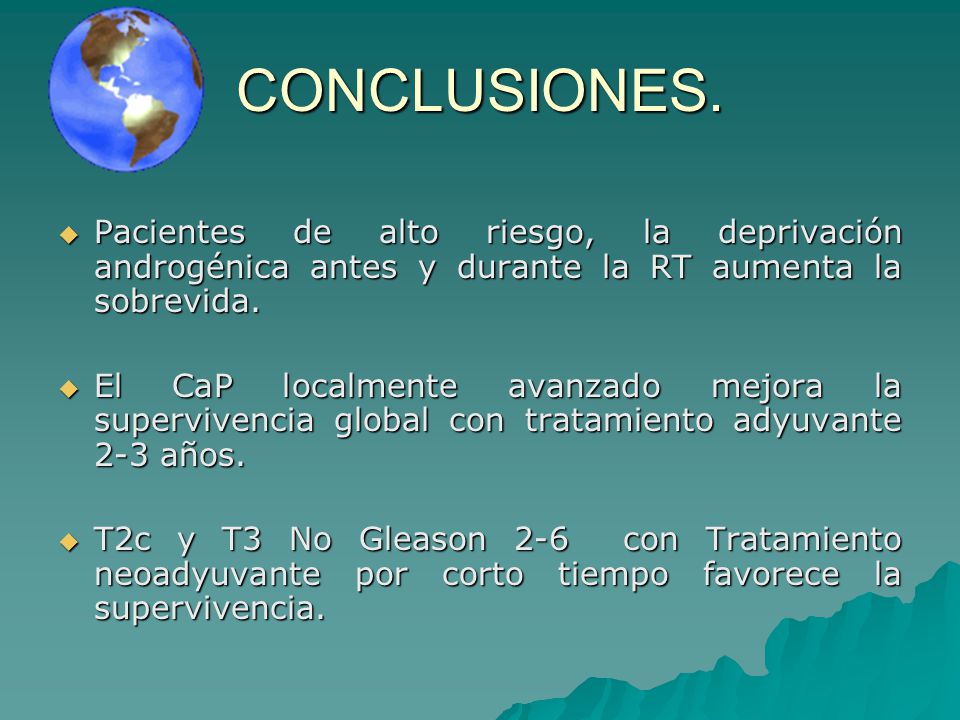 CONCLUSIONES. Pacientes de alto riesgo, la deprivación androgénica antes y durante la RT aumenta la sobrevida.