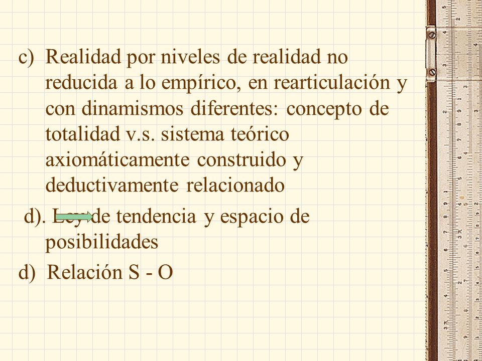 Realidad por niveles de realidad no reducida a lo empírico, en rearticulación y con dinamismos diferentes: concepto de totalidad v.s. sistema teórico axiomáticamente construido y deductivamente relacionado