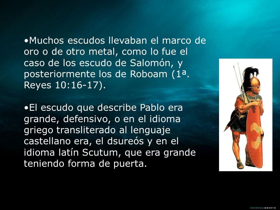 Muchos escudos llevaban el marco de oro o de otro metal, como lo fue el caso de los escudo de Salomón, y posteriormente los de Roboam (1ª. Reyes 10:16-17).
