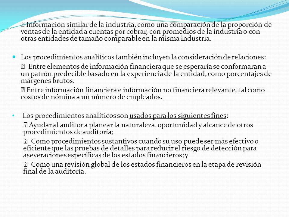  Información similar de la industria, como una comparación de la proporción de ventas de la entidad a cuentas por cobrar, con promedios de la industria o con otras entidades de tamaño comparable en la misma industria.