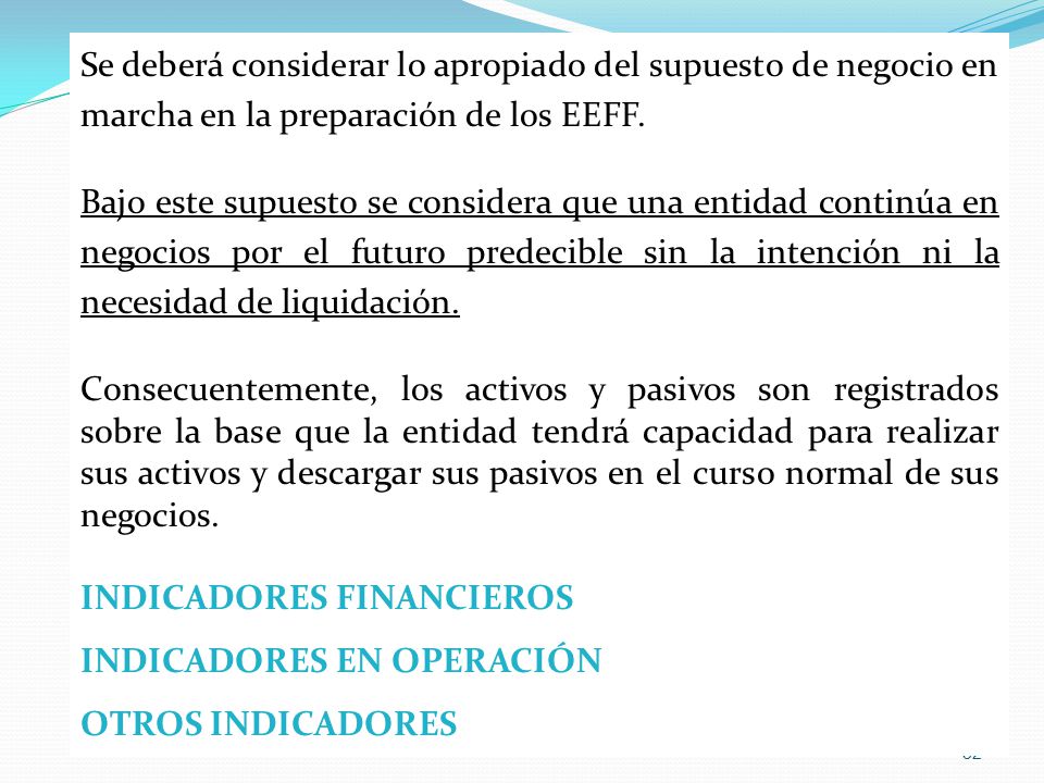 Se deberá considerar lo apropiado del supuesto de negocio en marcha en la preparación de los EEFF.