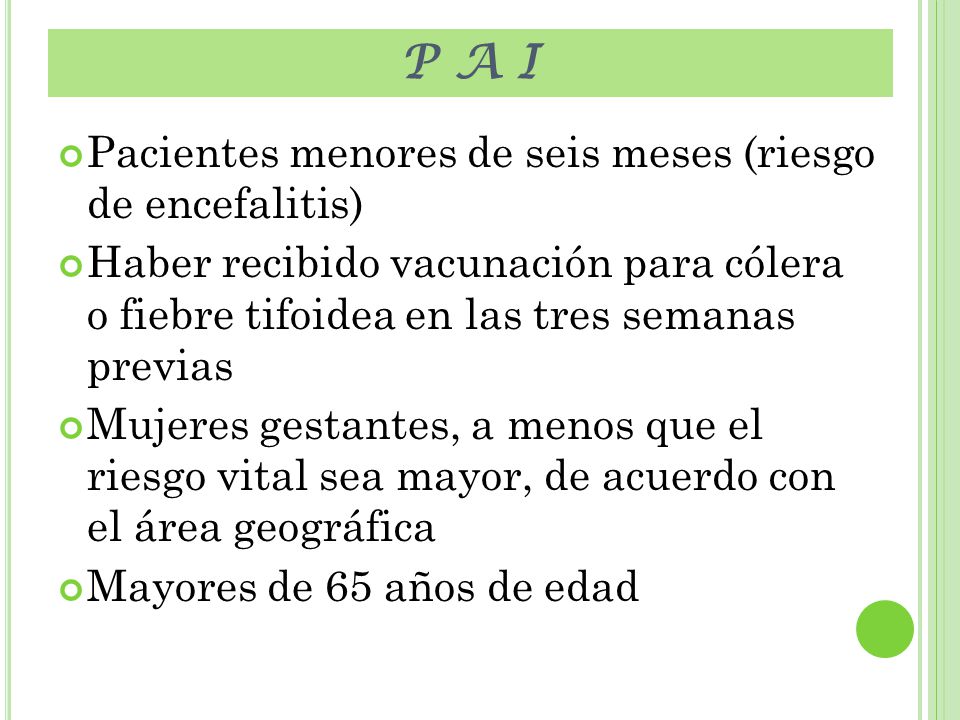 P A I Pacientes menores de seis meses (riesgo de encefalitis)