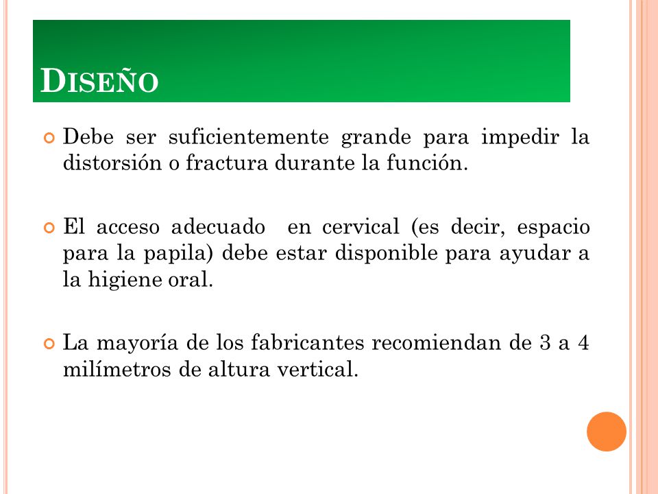 Diseño Debe ser suficientemente grande para impedir la distorsión o fractura durante la función.