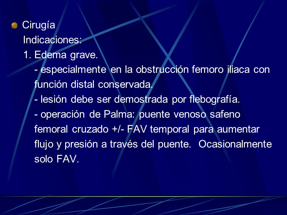 Cirugía Indicaciones: 1. Edema grave. - especialmente en la obstrucción femoro iliaca con. función distal conservada.