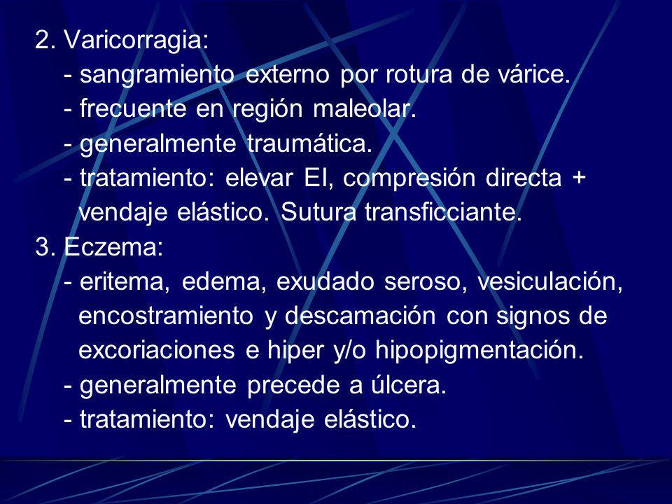 2. Varicorragia: - sangramiento externo por rotura de várice. - frecuente en región maleolar. - generalmente traumática.