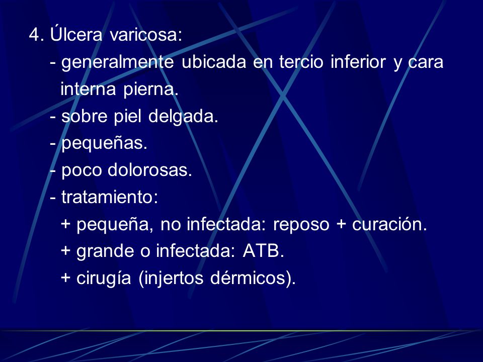 4. Úlcera varicosa: - generalmente ubicada en tercio inferior y cara. interna pierna. - sobre piel delgada.