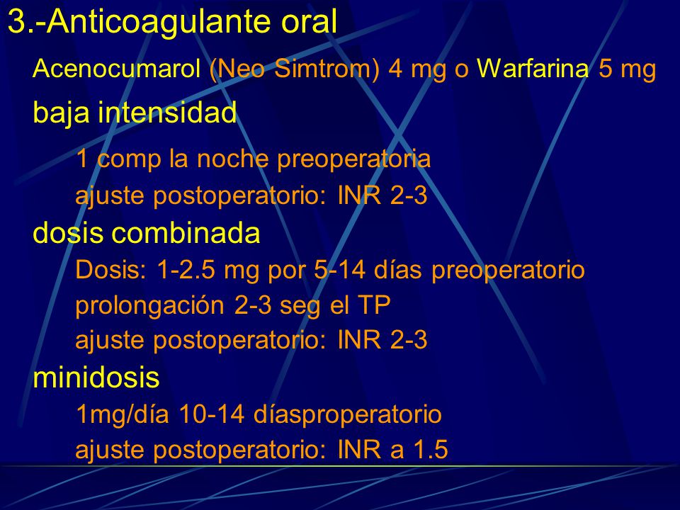 Acenocumarol (Neo Simtrom) 4 mg o Warfarina 5 mg baja intensidad
