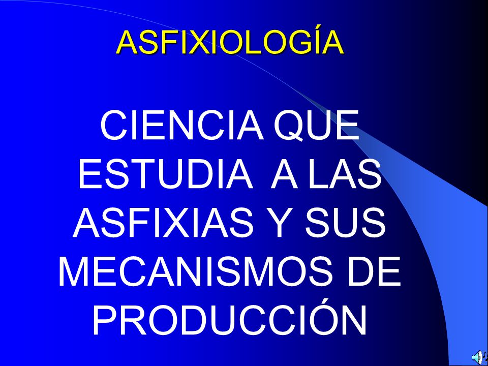 CIENCIA QUE ESTUDIA A LAS ASFIXIAS Y SUS MECANISMOS DE PRODUCCIÓN