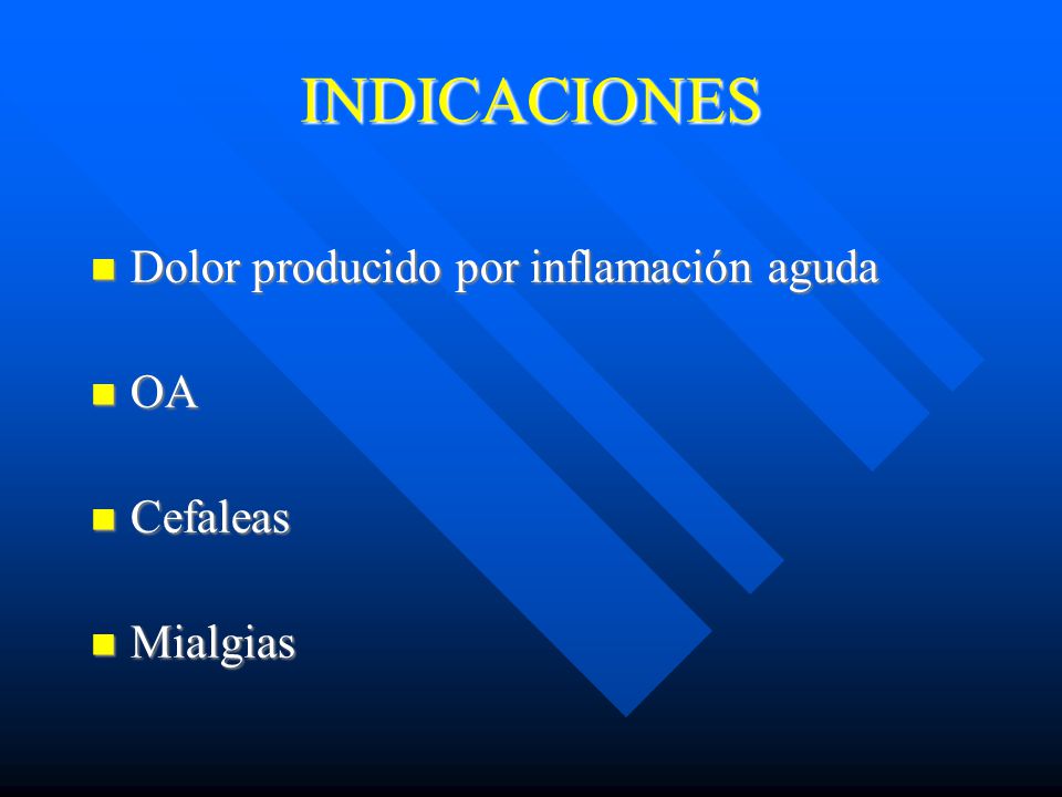 INDICACIONES Dolor producido por inflamación aguda OA Cefaleas