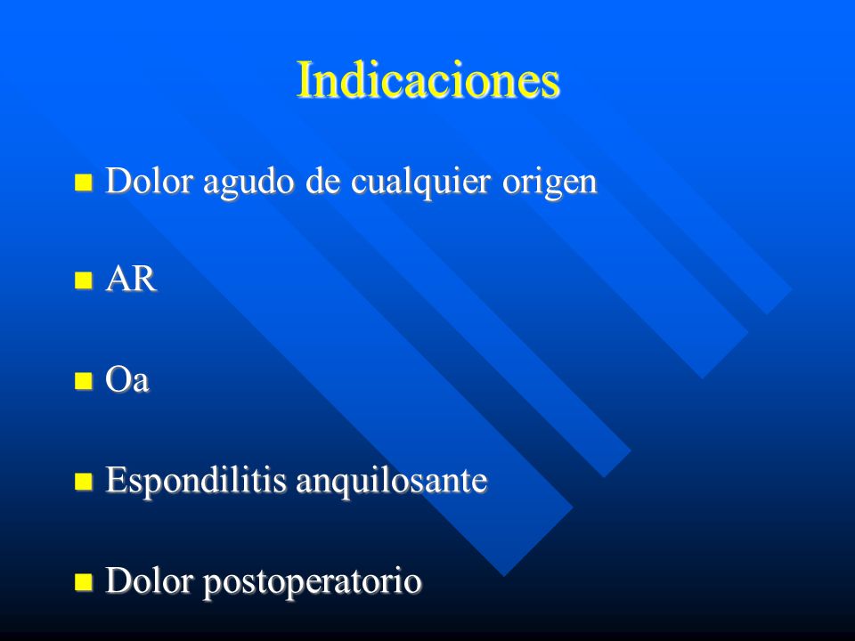 Indicaciones Dolor agudo de cualquier origen AR Oa