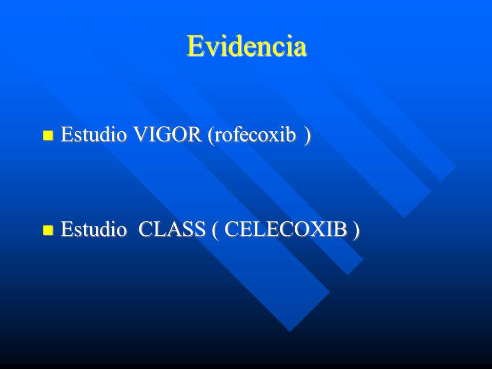 Evidencia Estudio VIGOR (rofecoxib ) Estudio CLASS ( CELECOXIB )