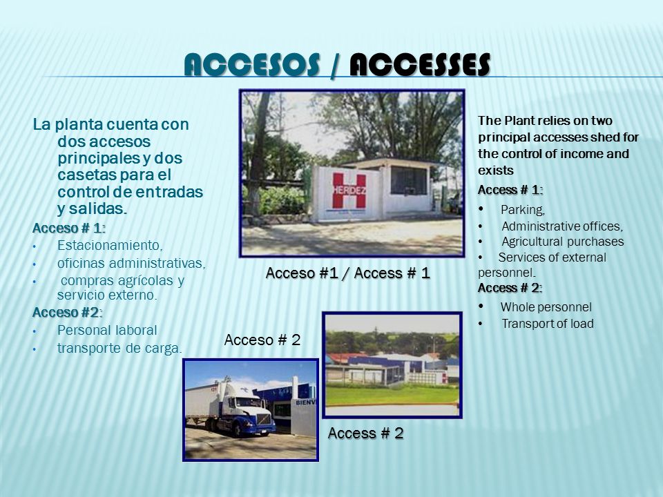 Accesos / Accesses The Plant relies on two principal accesses shed for the control of income and exists.