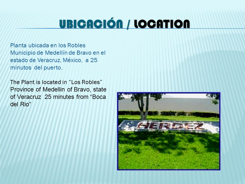 Ubicación / Location Planta ubicada en los Robles Municipio de Medellín de Bravo en el estado de Veracruz, México, a 25 minutos del puerto.