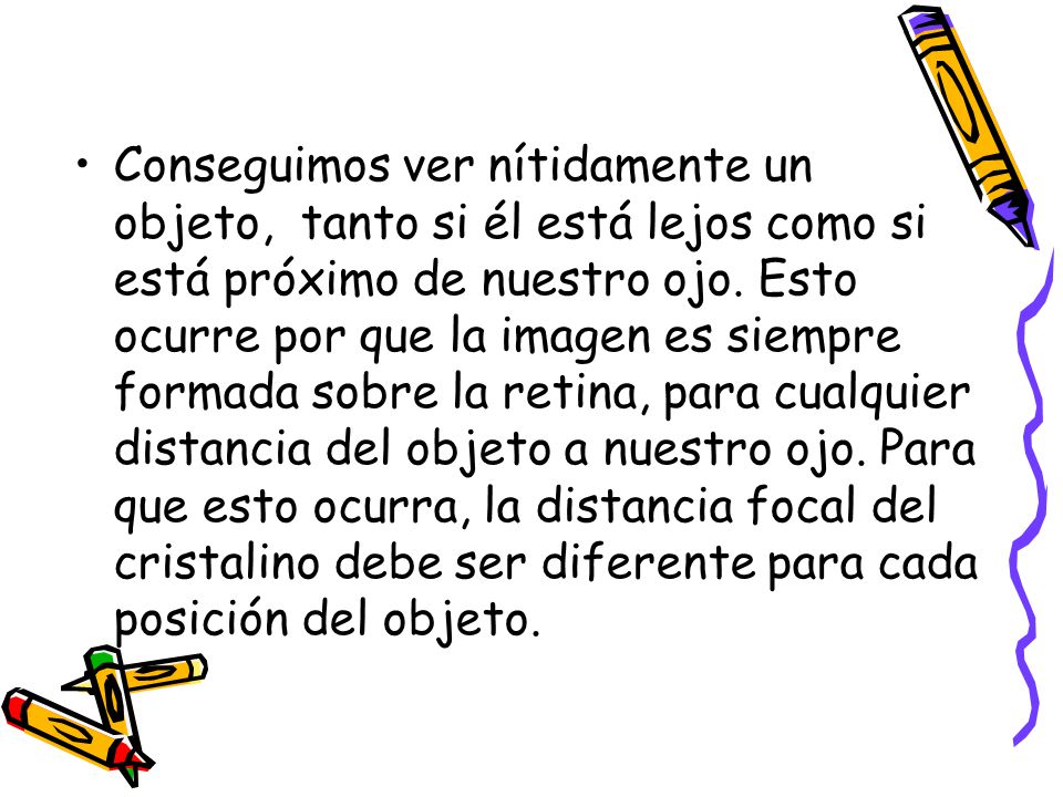Conseguimos ver nítidamente un objeto, tanto si él está lejos como si está próximo de nuestro ojo.