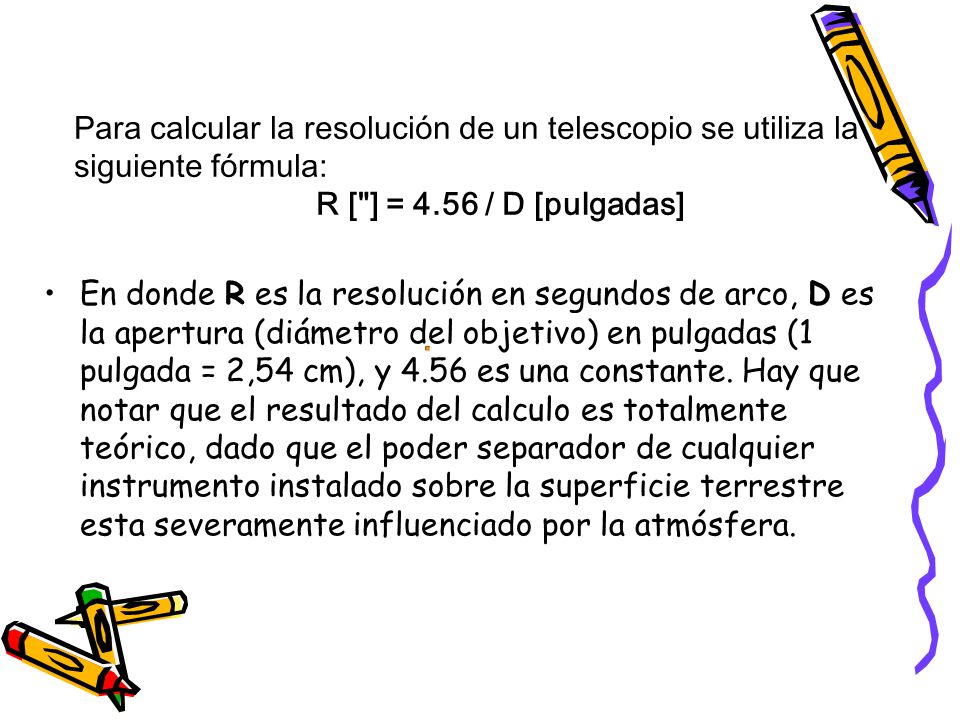 Para calcular la resolución de un telescopio se utiliza la siguiente fórmula: