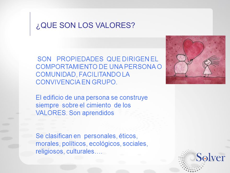 ¿QUE SON LOS VALORES SON PROPIEDADES QUE DIRIGEN EL COMPORTAMIENTO DE UNA PERSONA O COMUNIDAD, FACILITANDO LA CONVIVENCIA EN GRUPO.