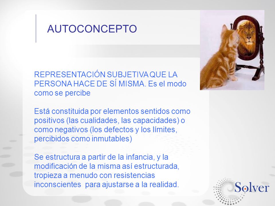 AUTOCONCEPTO REPRESENTACIÓN SUBJETIVA QUE LA PERSONA HACE DE SÍ MISMA. Es el modo como se percibe.