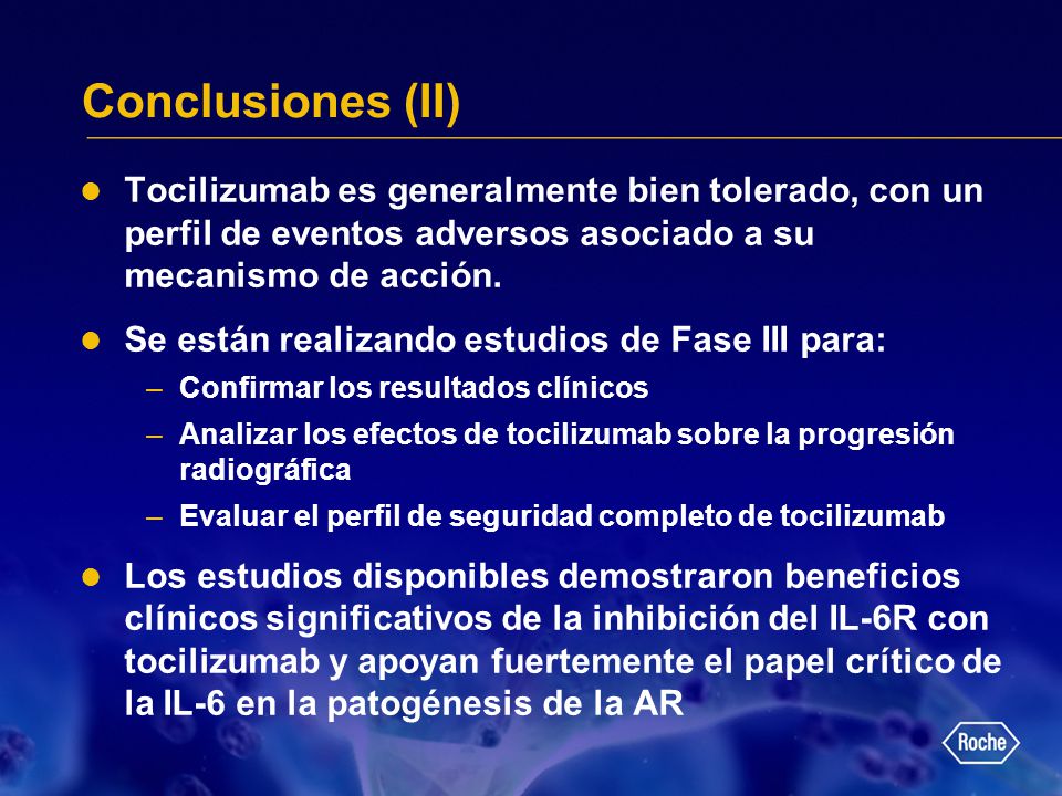 Conclusiones (II) Tocilizumab es generalmente bien tolerado, con un perfil de eventos adversos asociado a su mecanismo de acción.