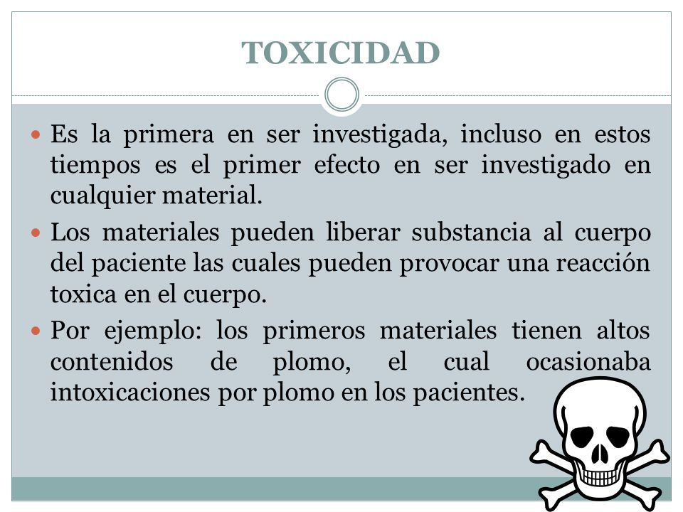 TOXICIDAD Es la primera en ser investigada, incluso en estos tiempos es el primer efecto en ser investigado en cualquier material.