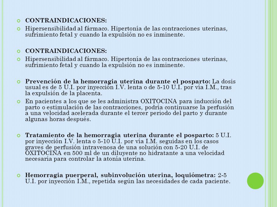 CONTRAINDICACIONES: Hipersensibilidad al fármaco. Hipertonía de las contracciones uterinas, sufrimiento fetal y cuando la expulsión no es inminente.