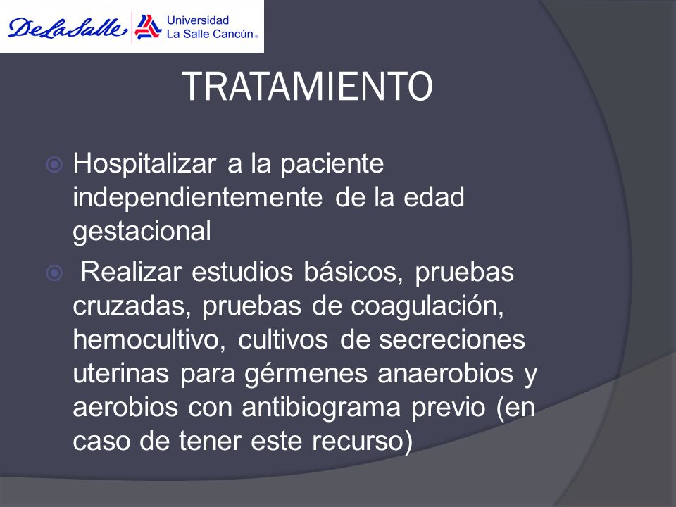 TRATAMIENTO Hospitalizar a la paciente independientemente de la edad gestacional.