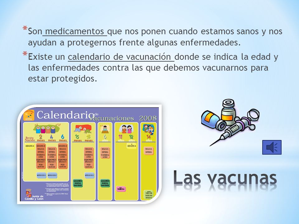 Son medicamentos que nos ponen cuando estamos sanos y nos ayudan a protegernos frente algunas enfermedades.