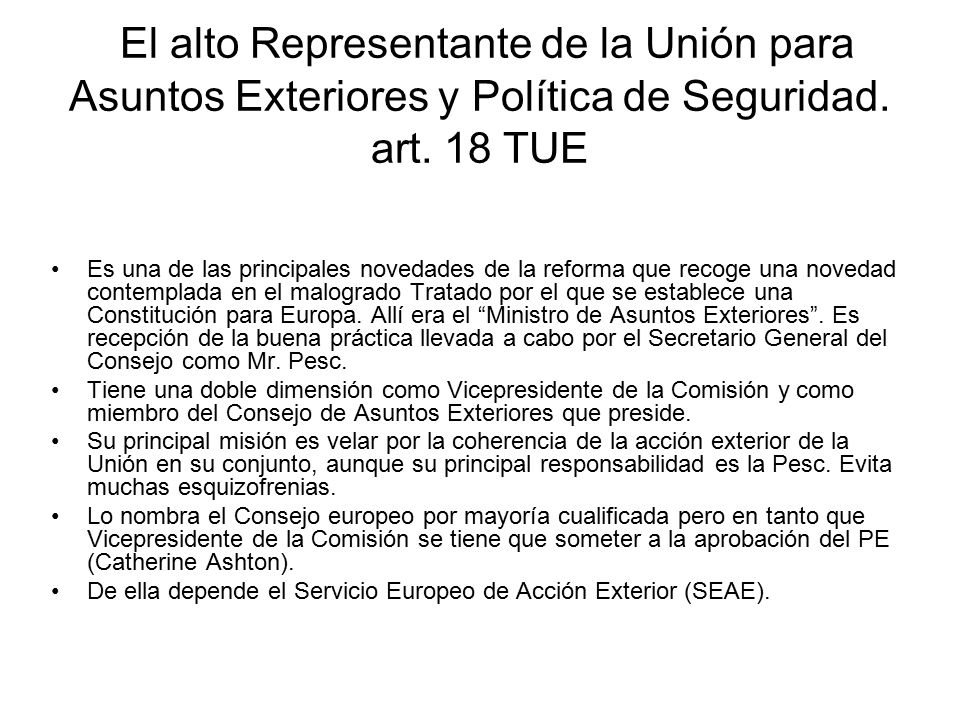 El alto Representante de la Unión para Asuntos Exteriores y Política de Seguridad. art. 18 TUE