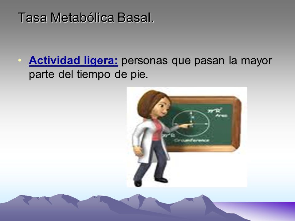 Tasa Metabólica Basal. Actividad ligera: personas que pasan la mayor parte del tiempo de pie.