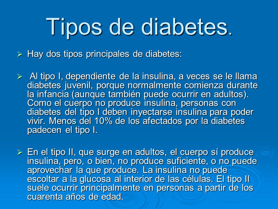 Tipos de diabetes. Hay dos tipos principales de diabetes: