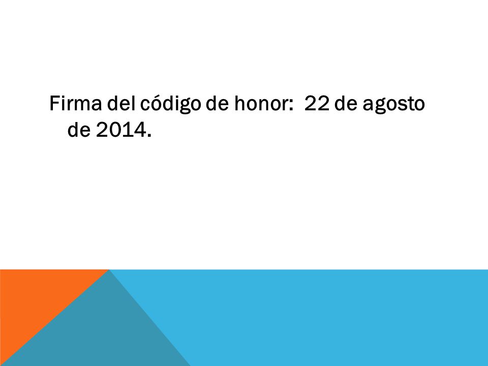Firma del código de honor: 22 de agosto de 2014.