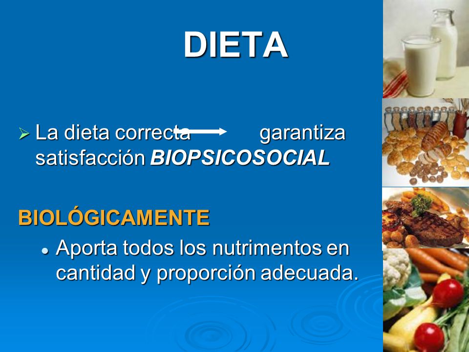DIETA La dieta correcta garantiza satisfacción BIOPSICOSOCIAL