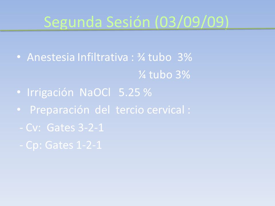 Segunda Sesión (03/09/09) Anestesia Infiltrativa : ¾ tubo 3% ¼ tubo 3%