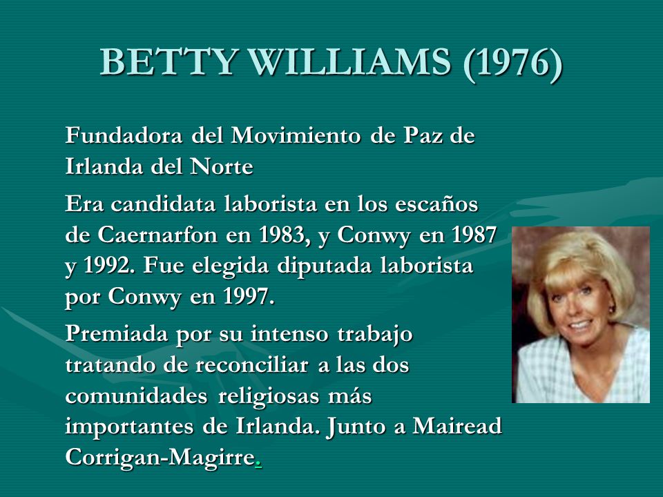 BETTY WILLIAMS (1976) Fundadora del Movimiento de Paz de Irlanda del Norte.