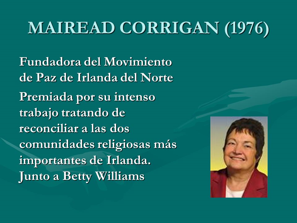 MAIREAD CORRIGAN (1976) Fundadora del Movimiento de Paz de Irlanda del Norte.