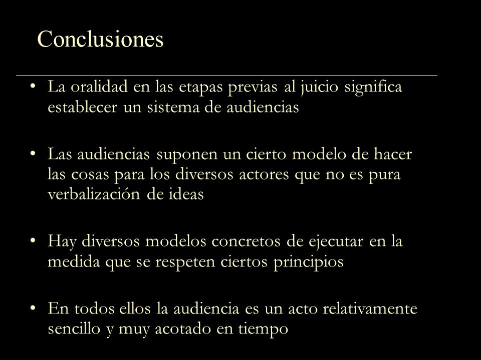 Conclusiones La oralidad en las etapas previas al juicio significa establecer un sistema de audiencias.