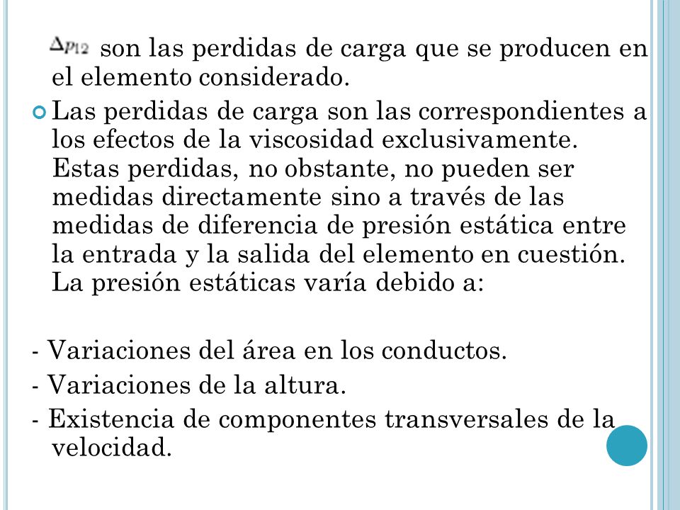 - Variaciones del área en los conductos. - Variaciones de la altura.