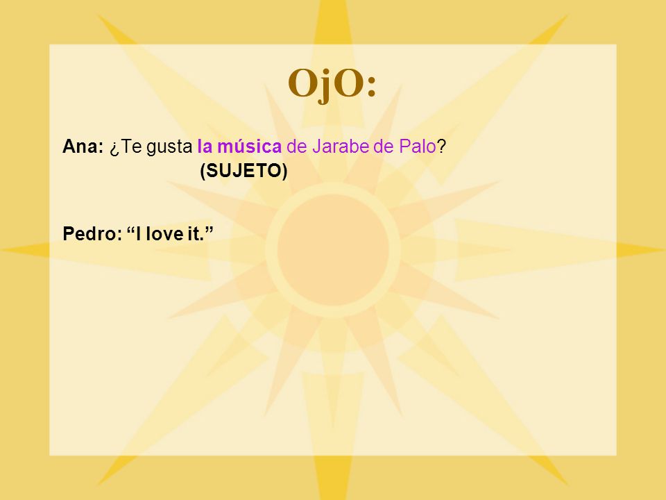 OjO: Ana: ¿Te gusta la música de Jarabe de Palo (SUJETO)