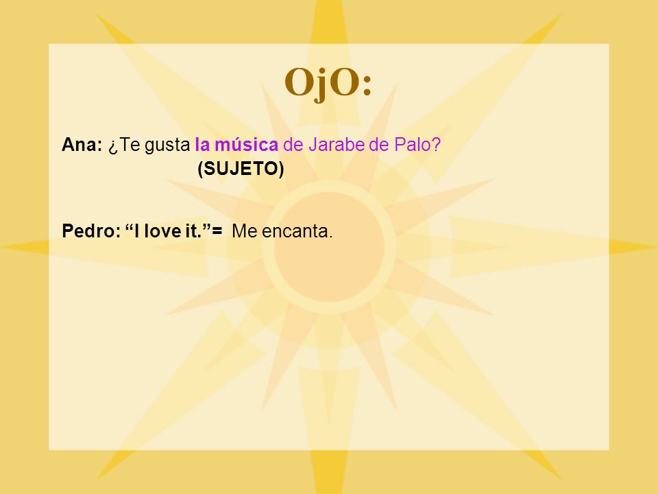 OjO: Ana: ¿Te gusta la música de Jarabe de Palo (SUJETO)