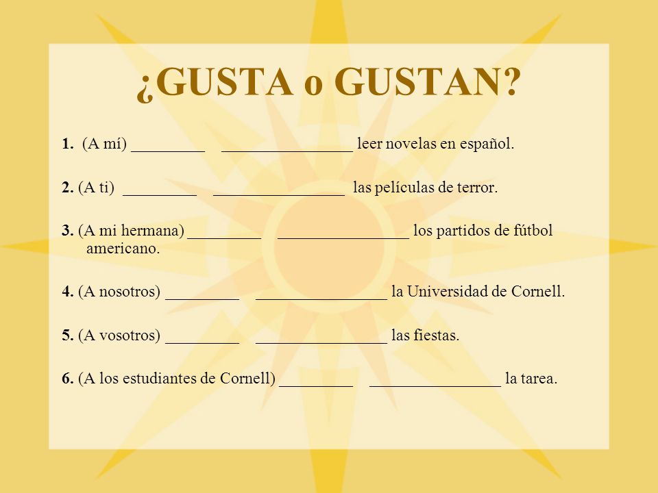 ¿GUSTA o GUSTAN 1. (A mí) _________ ________________ leer novelas en español.