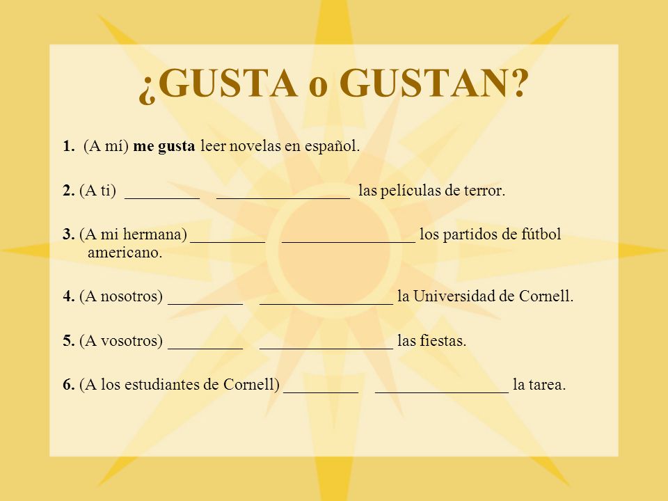 ¿GUSTA o GUSTAN 1. (A mí) me gusta leer novelas en español.