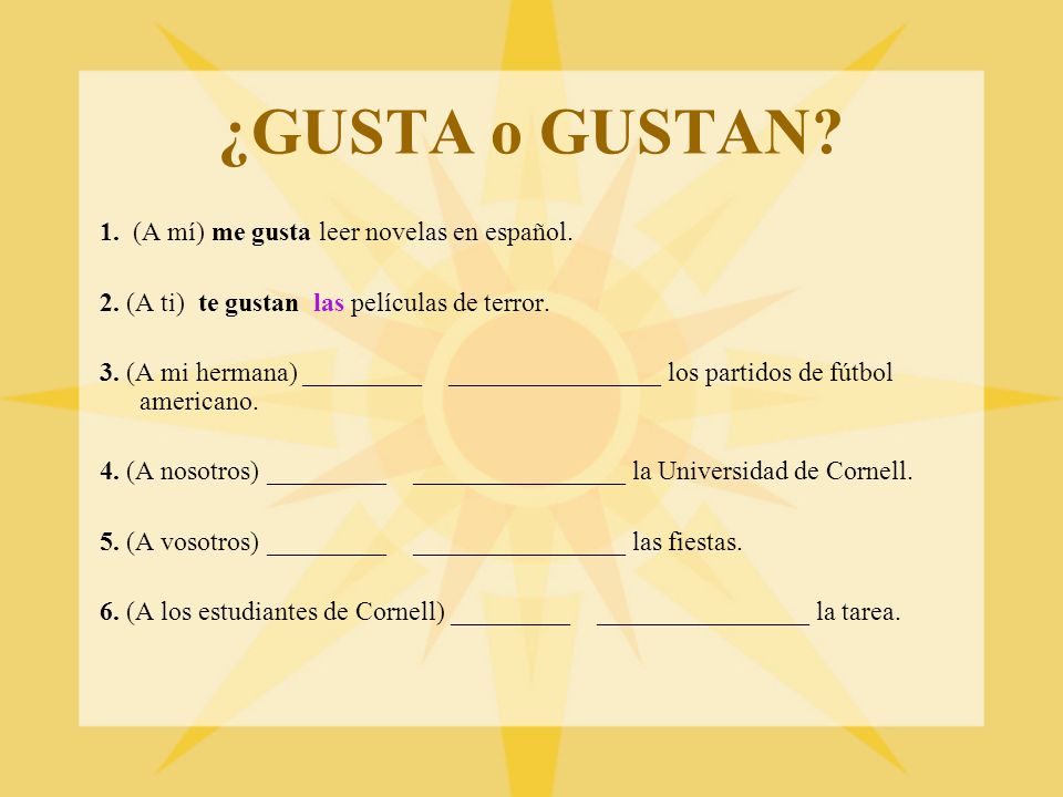 ¿GUSTA o GUSTAN 1. (A mí) me gusta leer novelas en español.