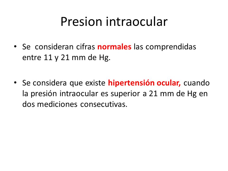 Presion intraocular Se consideran cifras normales las comprendidas entre 11 y 21 mm de Hg.
