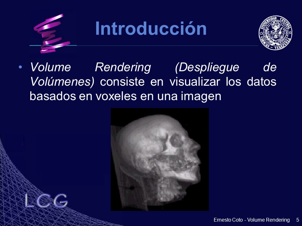 Introducción Volume Rendering (Despliegue de Volúmenes) consiste en visualizar los datos basados en voxeles en una imagen.
